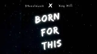 DBrealmuzik x Xay Hill - Born For This