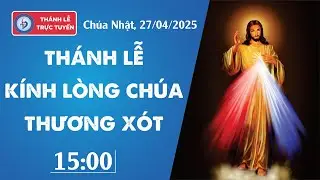 [TRỰC TIẾP] THÁNH LỄ KÍNH LÒNG CHÚA THƯƠNG XÓT, NGÀY 27/04/2025