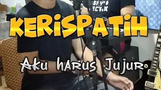 Kerispatih - Aku harus jujur ( cover)