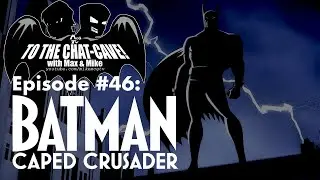 Batman: Caped Crusader (Season 1) | To The Chat-Cave #46