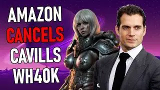 Amazon CANCELS Henry Cavill Warhammer 40k Series