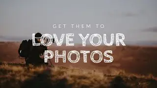 How to Convince a Customer Your Photos are AMAZING!