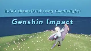 【Genshin Impact】Eula’s Theme(Flickering Candlelight) Arranged ver. 「Sky Music Cover」