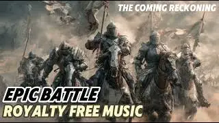 ⚔️ Cinematic | Epic Battle | The Coming Reckoning | Royalty Free Music | Music for Videos