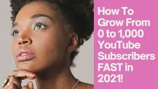 How To Grow From 0 to 1,000 YouTube Subscribers FAST in 2021!