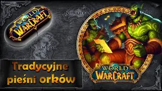 Warcraft w Pigułce: Tradycyjne pieśni orków