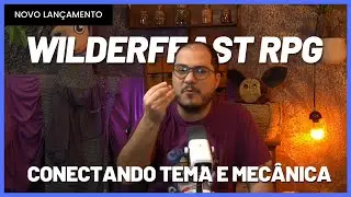 Conectando Tema e Mecânica (Dica de RPG) | Wilderfeast RPG