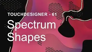 Spectrum Shapes – TouchDesigner Tutorial 61