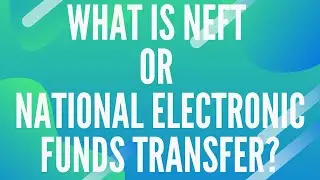 What is NEFT or National Electronic Funds Transfer?