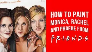 How to Paint Monica, Rachel, and Phoebe from F.R.I.E.N.D.S | Sketchflix