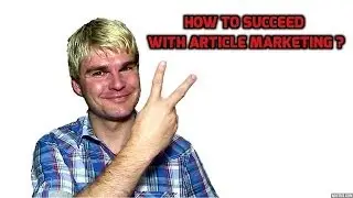 Article Marketing - How to Succeed with Article Marketing, Tips and Tricks