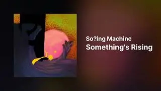 So?ing Machine – Something's Rising [SunVox]