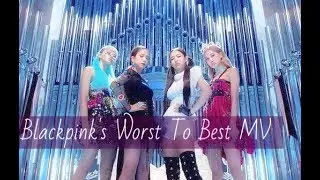EVERY BLACKPINK MEMBER'S WORST TO BEST MV RANKED