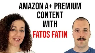 Amazon A+ Premium Content with Fatos Fatin -  Increase Conversion Rate Significantly