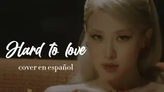 ROSÉ - HARD TO LOVE (COVER EN ESPAÑOL)