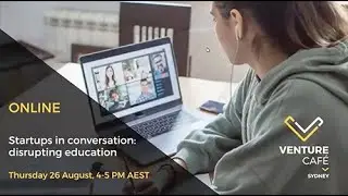 “Startups in conversation: disrupting education”  Venture Cafe Sydney Event