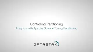 DS320.24 Tuning Partitioning: Controlling Partitioning | DataStax Enterprise Analytics