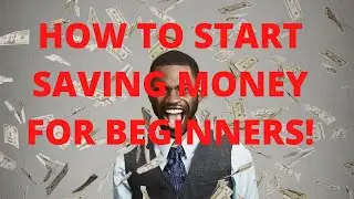 HOW TO START SAVING MONEY FOR BEGINNERS!