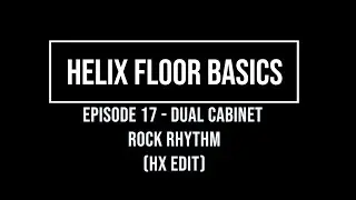 Helix Floor Basics Episode 17 - Dual Cabinets Rock Rhythm (HX edit)