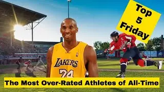The Most Over Rated Athletes of All-Time