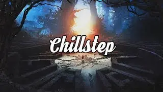 Chillstep Mix 2019 [2 Hours]