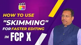 How to use skimming for Faster Editing in Final Cut Pro X | Video Editing Training |26| Mantra Adcom