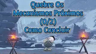 Quebre os Mecanismos Próximo (0/2) Como Concluir - Genshin Impact -