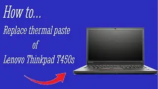How to Replace the Thermal Paste on the Lenovo Thinkpad T450s