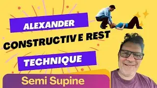Alexander Technique: Semi Supine or Constructive Rest [You fix you]