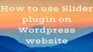 How to install and use Slider plugins on Wordpress Websites?