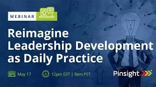 Reimagine leadership development as daily practice - Webinar May 17, 2018