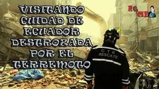 VISITANDO UNA CIUDAD ECUATORIANA DESTROZADA EN TERREMOTO de 7.8