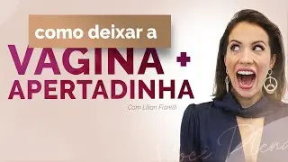 HOW TO MAKE THE VAGINA TIGHTER? | Dra. Lilian Fiorelli