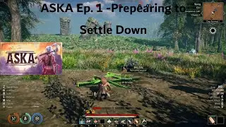 Aska gameplay ep. 1 - Prepearing to settle in.