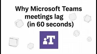 Why Microsoft Teams meetings lag (in 60 seconds)
