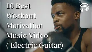 10 Best Workout Motivation Music Video( Electric Guitar)