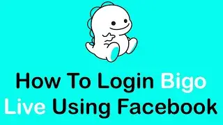 How To Login To Bigo Live Using Facebook | Bigo Live Login From Facebook