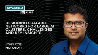 Designing Scalable Networks for Large AI Clusters: Challenges and Key Insights | Jithin Jose