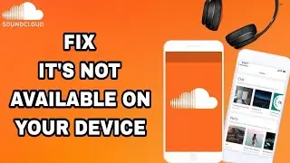 How To Fix And Solve SoundCloud App Not Available On Your Device | Final Solution