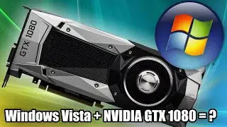 Windows Vista paired with NVIDIA GTX 1080