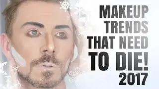 MAKEUP TRENDS THAT NEED TO DIE IN 2017!!!!