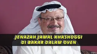 JENAZAH JAMAL KHASHOGGI DI BAKAR DI DALAM OVEN