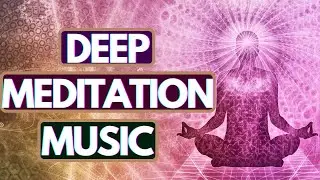 Deep Meditation Music Expand your Consciousness & Connect with Higher Self [Nurture Body Mind Soul]