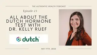 Ep. 23 - All About the DUTCH Hormone Test with Dr. Kelly Ruef