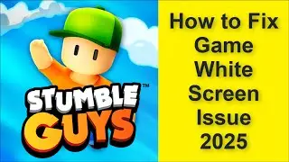 How to Fix Stumble Guys Game White Screen Issue 2025