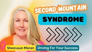 Second Mountain Syndrome | Driving For Your Success | Sheevaun