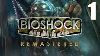 Let's Play Bioshock Remastered - Part 1 - PC Gameplay - Max Settings