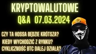Kryptowalutowe Q&A 07.03.2024 Czy ta hossa zaraz się skończy?