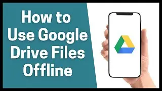 How to Use Google Drive Files Offline