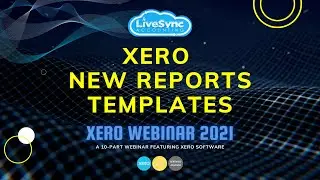 Xero New Reports Templates | Xero Webinar 2021 | LiveSync Accounting